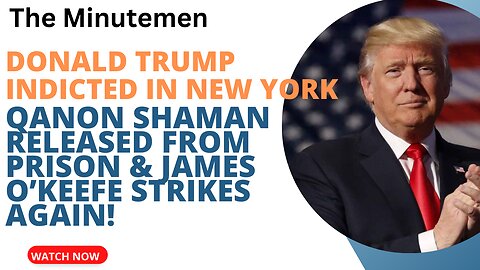 Donald Trump indicted in New York | O’Keefe Strikes Again! QAnon Shaman Released from Prison