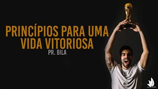 PRINCÍPIOS PARA UMA VIDA VITORIOSA. PARTE 2 - PR BILA