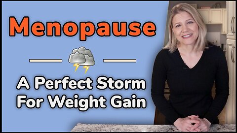 Menopause: A Weight Gain Perfect Storm and What to Do About It