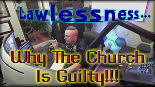 Lawlessness... Why The Church Is Guilty!!!