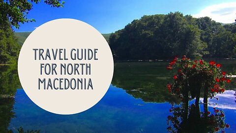 Discovering North Macedonia: Your Ultimate Travel Guide to the Balkans