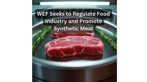 Revealed: WEF’s Push for Fake Meat to Control Your and What You Eat