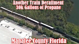 ANOTHER Train Derailment, Manatee County Florida, 30k Gallons of Propane