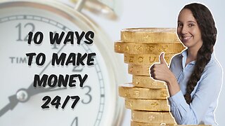 10 Ways to Make money 24/7