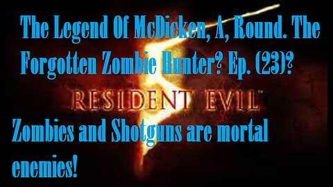 The Legend Of McDicken, A, Round. The Forgotten Zombie Hunter? Ep. (23)? #residentevil5goldedition