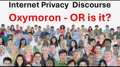 Internet Privacy Discussion - Who needs it?