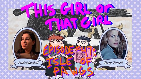 This Girl or That Girl? EP 47: Isle of Pawgs