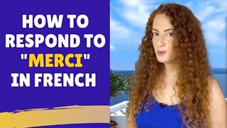 How to respond to MERCI in FRENCH