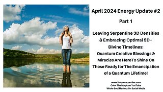 April 2024 Energy Update #2: Leaving 3D Serpentine Densities, Embracing Optimal 5D+ Divine Timelines