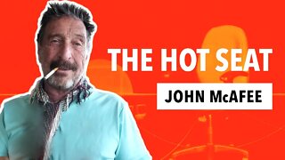 THE HOT SEAT with John McAfee!