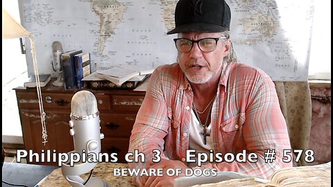 PHILIPPIANS 3 ' BEWARE OF DOGS ' Episode#578