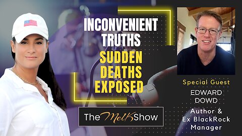 Mel K & Edward Dowd | Inconvenient Truths - Sudden Deaths Exposed | 12-28-22