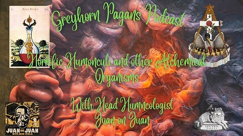 Greyhorn Pagans Podcast with @juanonjuanpodcast - Horrific Humonculi & other Alchemical Organisms