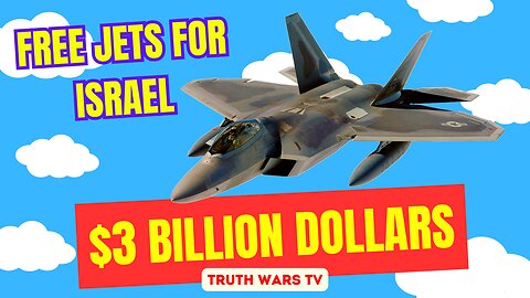 $3 Billion Dollars In Free Jets For Israel - Thanks US Tax Payers