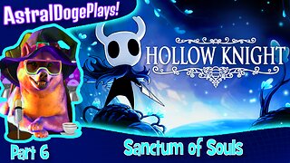 Hollow Knight ~ Part 6: Sanctum of Souls