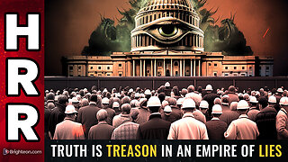 Truth is TREASON in an empire of LIES