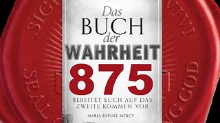 Seele kann nicht heil werden, solange sie nicht die Größe Gottes erkennt(Buch der Wahrheit Nr 875)