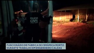 Funcionário de fábrica de cerâmica morto durante trabalho em Engenheiro Caldas