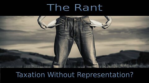 The Rant-Taxation Without Representation?