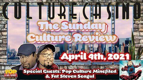 Sunday Culture Review - April 4th Edition - Special Guests Pop Culture Minefield & Fat Steven