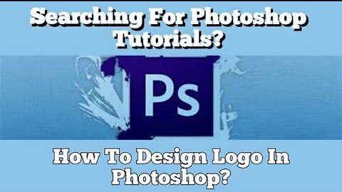 Searching For Photoshop Tutorials? How To Design Logo In Photoshop?