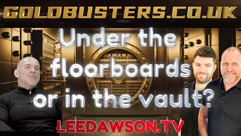 UNDER THE FLOORBOARDS OR IN THE VAULT? WITH ADAM, JAMES & LEE DAWSON