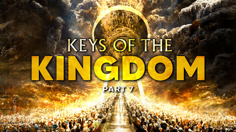 Keys Of The Kingdom - Part 7