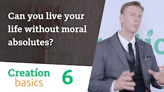Can you live your life without moral absolutes? (Creation Basics, Episode 6)