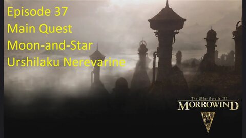 Episode 37 Let's Play Morrowind - Mage Build - Main Quest - Moon-and-Star, Urshilaku Nerevarine