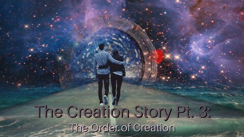 The Creation Story Pt. 3: The Order of Creation