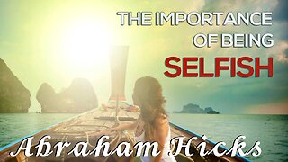 Abraham Hicks—11 Minutes of Figuring Out What the Hell Selfishness Really is! | #InternallyConflicted #Selfishness #TheresAlwaysAnAbrahamHicksVideoForThatLikeTheresAnAppForThat!