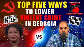 TOP FIVE Ways To Lower Violent Crime In Atlanta -- GGO's Aaron Dorr Responds To Stacey Abrams