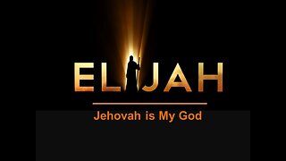 Elijah -Jehovah is My God, part 3