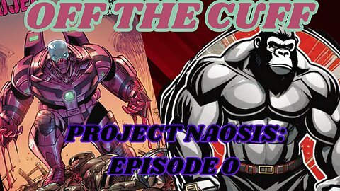 Off the Cuff: Project Naosis Ep 0