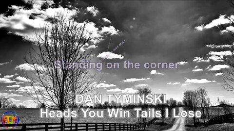 DAN TYMINSKI Heads You Win Tails I Lose - Lyrics, Paroles, Letra (HD)