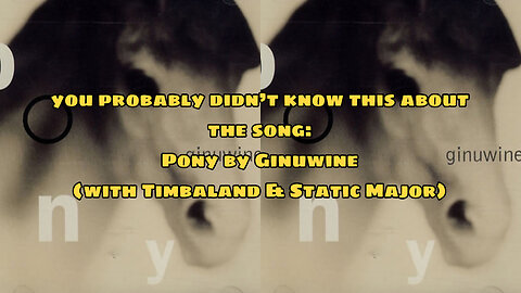 you probably didn’t know this about the song: Pony by Ginuwine (with Timbaland & Static Major)