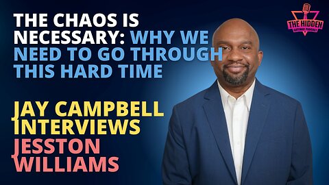 The Chaos is Necessary: Why We Must Go Thru This Hard Time - Jay Campbell interviews JW
