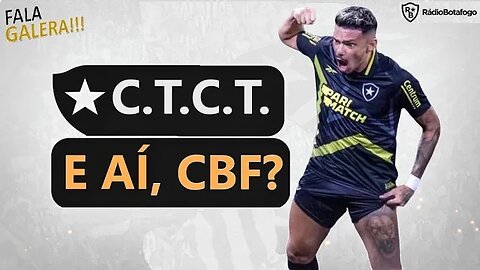 C.T.C.T. - CBF FAZ DE TUDO PARA PREJUDICAR O BOTAFOGO E NEM DISFARÇA MAIS