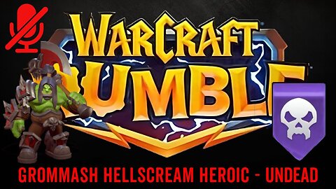 WarCraft Rumble - Grommash Hellscream Heroic - Undead