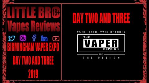 BIRMINGHAM VAPER EXPO DAY TWO AND THREE OCT 2019