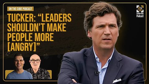 Tucker: “Leaders Shouldn’t Make People More [Angry]” | Craig O'Sullivan & Dr Rod St Hill