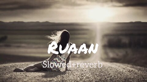 Ruaan slowed+ reverb songs