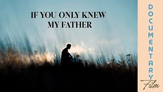 Documentary: If You Only Knew My Father