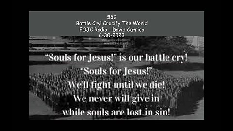 589 - FOJC Radio - Battle Cry! Crucify The World - David Carrico 6-30-2023