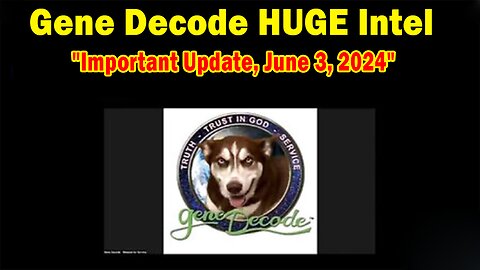 Gene Decode HUGE Intel: "Gene Decode Important Update, June 3, 2024"
