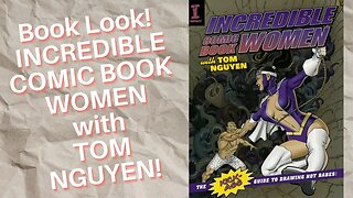 Book Look! INCREDIBLE COMIC BOOK WOMEN with TOM NGUYEN!