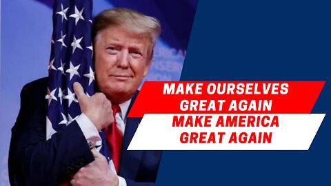 Make Ourselves Great Again - Make America Great Again