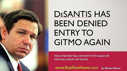 DESANTIS HAS BEEN DENIED ENTRY TO GITMO AGAIN. - TRUMP NEWS