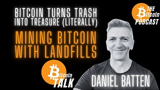 Bitcoin Turns Trash Into Treasure (Literally) - Daniel Batten (Bitcoin Talk on THE Bitcoin Podcast)