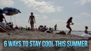 6 ways to stay cool this summer
